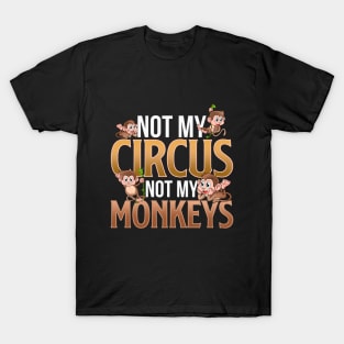 Not My Circus Not My Monkeys T-Shirt